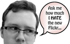Ask me how much I hate the new flickr...とつぶやく男性の写真